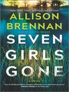 Seven Girls Gone--A  Riveting Suspense Novel